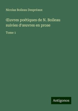 ¿uvres poétiques de N. Boileau suivies d'¿uvres en prose