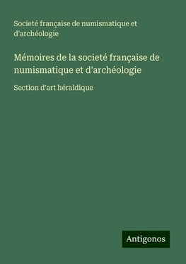 Mémoires de la societé française de numismatique et d'archéologie