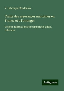 Traite des assurances maritimes en France et a l'etranger