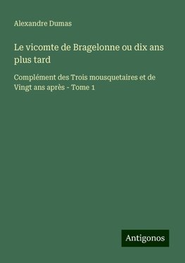 Le vicomte de Bragelonne ou dix ans plus tard