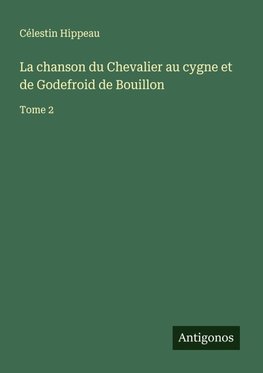 La chanson du Chevalier au cygne et de Godefroid de Bouillon