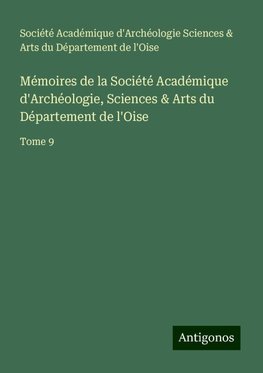 Mémoires de la Société Académique d'Archéologie, Sciences & Arts du Département de l'Oise