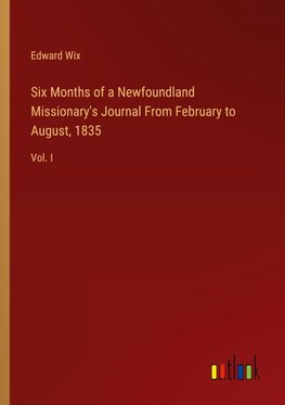 Six Months of a Newfoundland Missionary's Journal From February to August, 1835