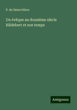 Un évêque au douzième siècle Hildebert et son temps