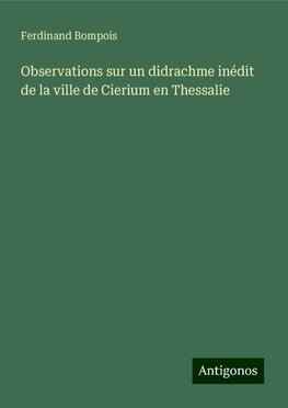 Observations sur un didrachme inédit de la ville de Cierium en Thessalie