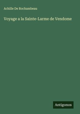 Voyage a la Sainte-Larme de Vendome