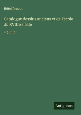 Catalogue dessins anciens et de l'école du XVIIIe siècle