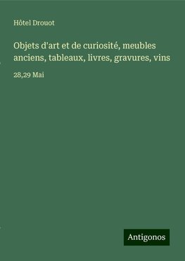 Objets d'art et de curiosité, meubles anciens, tableaux, livres, gravures, vins