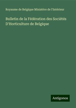 Bulletin de la Fédération des Sociétés D'Horticulture de Belgique