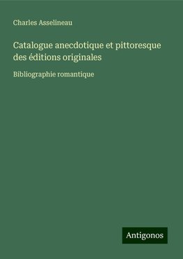 Catalogue anecdotique et pittoresque des éditions originales