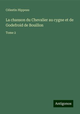 La chanson du Chevalier au cygne et de Godefroid de Bouillon