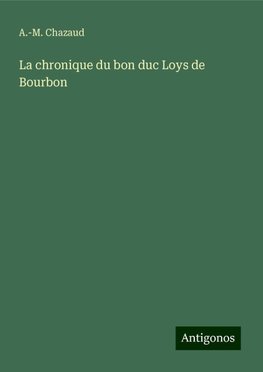 La chronique du bon duc Loys de Bourbon