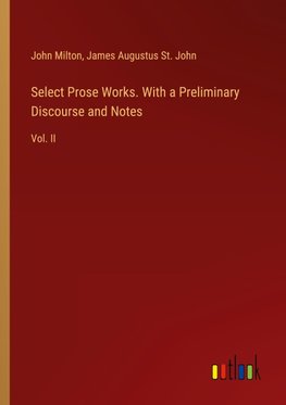 Select Prose Works. With a Preliminary Discourse and Notes