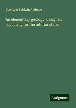 An elementary geology: designed especially for the interior states