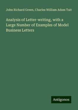 Analysis of Letter-writing, with a Large Number of Examples of Model Business Letters