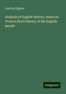 Analysis of English history, based on Green's Short history of the English people