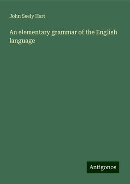 An elementary grammar of the English language