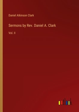 Sermons by Rev. Daniel A. Clark