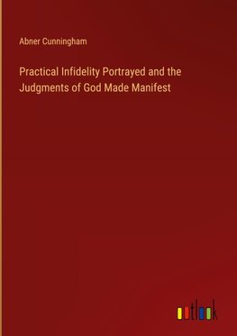 Practical Infidelity Portrayed and the Judgments of God Made Manifest