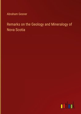 Remarks on the Geology and Mineralogy of Nova Scotia