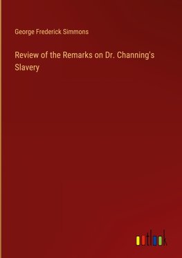 Review of the Remarks on Dr. Channing's Slavery