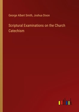 Scriptural Examinations on the Church Catechism