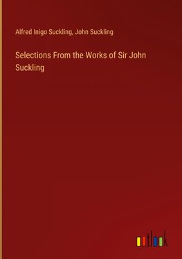 Selections From the Works of Sir John Suckling