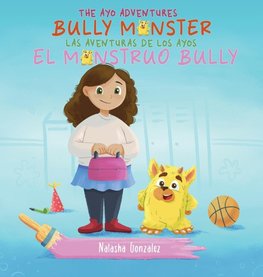 Bully Monster/El Monstruo Bully (The Ayo Adventures) - (Bilingual - English & Spanish)