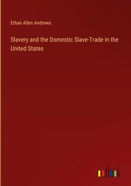 Slavery and the Domestic Slave-Trade in the United States