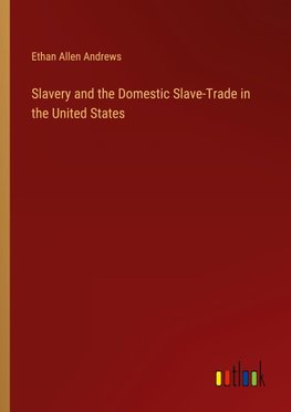 Slavery and the Domestic Slave-Trade in the United States