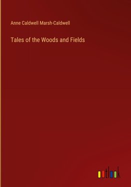 Tales of the Woods and Fields