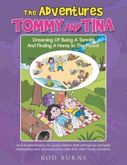 THE ADVENTURES TOMMY AND TINA DREAMING OF BEING A TERMITE AND FINDING A HOME IN THE FOREST