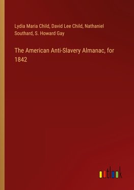 The American Anti-Slavery Almanac, for 1842