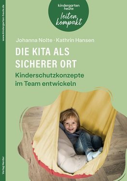 Die Kita als sicherer Ort. Kinderschutzkonzepte im Team entwickeln