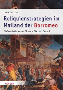 Reliquienstrategien im Mailand der Borromeo