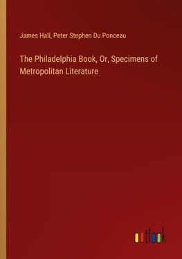 The Philadelphia Book, Or, Specimens of Metropolitan Literature