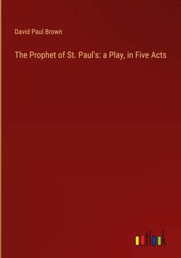 The Prophet of St. Paul's: a Play, in Five Acts