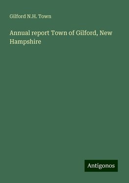 Annual report Town of Gilford, New Hampshire