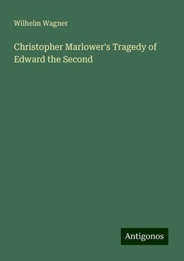 Christopher Marlower's Tragedy of Edward the Second