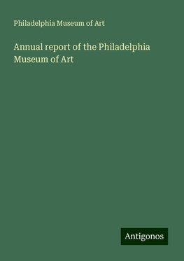 Annual report of the Philadelphia Museum of Art