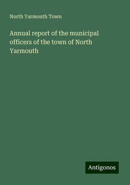 Annual report of the municipal officers of the town of North Yarmouth