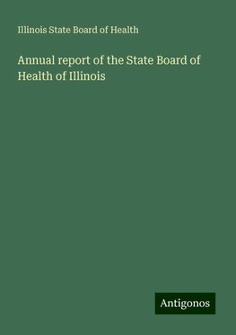 Annual report of the State Board of Health of Illinois