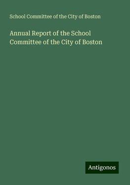 Annual Report of the School Committee of the City of Boston