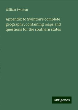 Appendix to Swinton's complete geography, containing maps and questions for the southern states