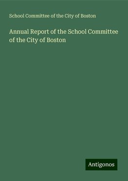 Annual Report of the School Committee of the City of Boston