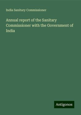 Annual report of the Sanitary Commissioner with the Government of India