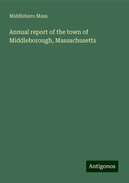 Annual report of the town of Middleborough, Massachusetts