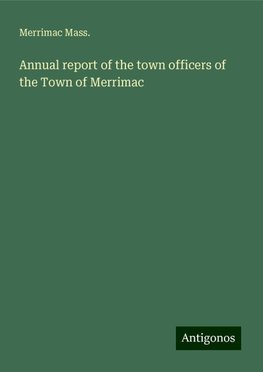 Annual report of the town officers of the Town of Merrimac