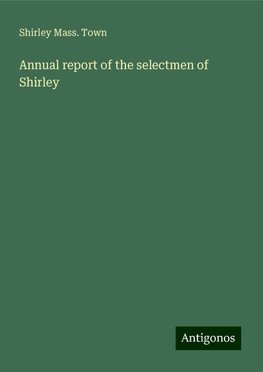 Annual report of the selectmen of Shirley