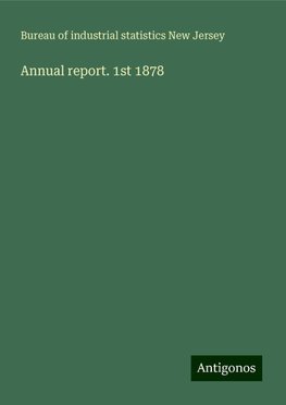 Annual report. 1st 1878